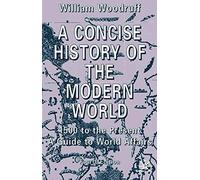 A Concise History of the Modern World: 1500 to the Present: A Guide to World Affairs by William Woodruff (2002-06-25)