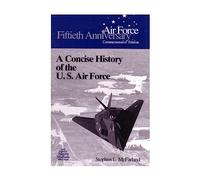 A Concise History of the U.S. Air Force