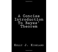 A Concise Introduction To Bayes' Theorem