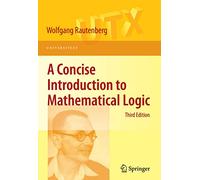 A Concise Introduction to Mathematical Logic (Universitext) – Springer Verlag