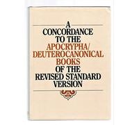 A Concordance to the Apocrypha/Deuterocanonical Books of the Revised Standard Version: Derived from the Bible Data Bank of the Centre Informatique Et CONCORDANCE TO THE APOCRYPHA/D