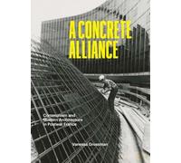 A Concrete Alliance: Communism and Modern Architecture in Postwar France