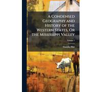 A Condensed Geography and History of the Western States, Or the Mississippi Valley
