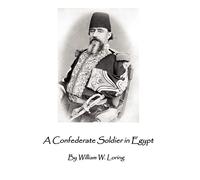A Confederate Soldier in Egypt: Late Colonel in U.S. Army, Major-General in the Confederate Service,