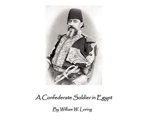 A Confederate Soldier in Egypt: Late Colonel in U.S. Army, Major-General in the Confederate Service,