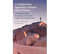 A Configuration Approach to Mindset Agency Theory: A Formative Trait Psychology with Affect, Cognition and Behaviour