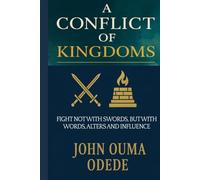 A CONFLICT OF KINGDOMS: FIGHT NOT WITH SWORDS, BUT WITH WORDS, ALTERS AND INFLUENCE