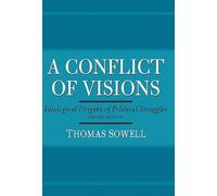 A Conflict of Visions: Ideological Origins of Political Struggles