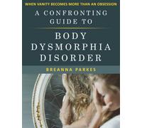 A CONFRONTING GUIDE TO BODY DYSMORPHIA DISORDER: When Vanity becomes more than an obsession