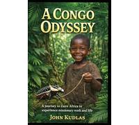 A CONGO ODYSSEY: A journey to Zaire Africa to experience missionary work and life