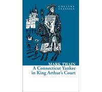 A Connecticut Yankee in King Arthur’s Court (Collins Classics)