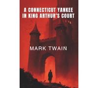 A Connecticut Yankee in King Arthur's Court (Annotated)