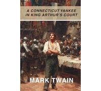 A Connecticut Yankee in King Arthur's Court (Annotated)
