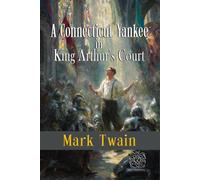 A Connecticut Yankee in King Arthur's Court: Rebirth Collectors' Edition | the Original 1889 Text