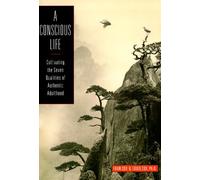 Conscious Life: Developing the Seven Qualities of Authentic Adulthood