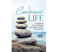 A Conscious Life: Navigating Critical Aspects of Life Successfully