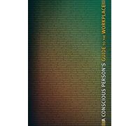 A Conscious Person's Guide to the Workplace