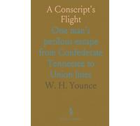 A Conscript's Flight: One man's perilous escape from Confederate Tennessee to Union lines