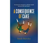 A Consequence of Cake: A morsel of sweetness is all that stands between life and death