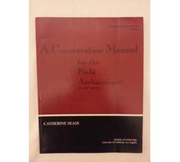 A Conservation Manual for the Field Archaeologist: 4 (Archaeological Research Tools)