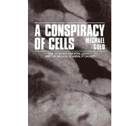 A Conspiracy of Cells: One Woman's Immortal Legacy-And the Medical Scandal It Caused