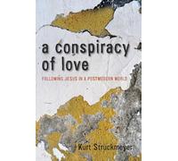 A Conspiracy of Love: Following Jesus in a Postmodern World
