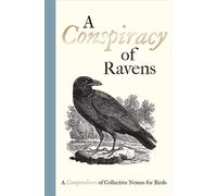 A Conspiracy of Ravens : A Compendium of Collective Nouns for Birds