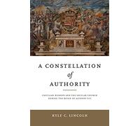 A Constellation of Authority: Castilian Bishops and the Secular Church During the Reign of Alfonso VIII (Iberian Encounter and Exchange, 475-1755)