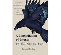 A Constellation of Ghosts: A Speculative Memoir with Ravens