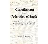 A Constitution for the Federation of Earth: With Historical Introduction, Commentary and Conclusion