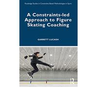 A Constraints-led Approach to Figure Skating Coaching (Routledge Studies in Constraints-Based Methodologies in Sport)