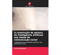 A construção de género da inteligência artificial nos meios de comunicação social: A perpetuação dos estereótipos de género e das expectativas sociais