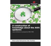 A construction of knowledge about the AIDS epidemic: Case notifications in perspective (1982-1998)