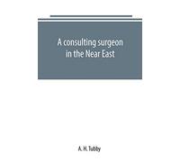 A consulting surgeon in the Near East