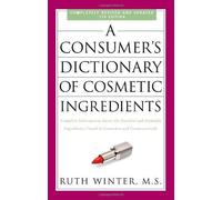A Consumer's Dictionary of Cosmetic Ingredients: Complete Information about the Harmful and Desirable Ingredients Found in Cosmetics and Cosmeceutic by Winter. Ruth ( 2009 ) Paperback