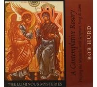 A Contemplative Rosary: Praying the Mysteries with Scripture, Song & Icons (The Luminous Mysteries)