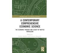 A Contemporary Comprehensive Economic Science: The Economic Thought and Legacy of Maffeo Pantaleoni (Routledge Studies in the History of Economics)