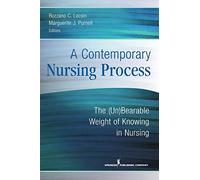 A Contemporary Nursing Process: The (Un)Bearable Weight of Knowing in Nursing