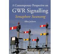 A Contemporary Perspective on GWR Signalling: Semaphore Swansong