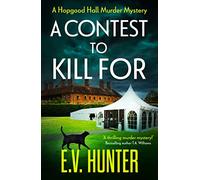 A Contest To Kill For: A page-turning cozy murder mystery from E.V. Hunter (The Hopgood Hall Murder Mysteries, 2)