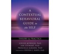 A Contextual Behavioral Guide to the Self: Theory and Practice (Context Press Mastering ACT)