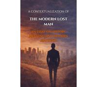 A Contextualization of The Modern Lost Man: An Essay on History, Meaning, and Modern Mankind