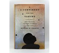 A Continent for the Taking: The Tragedy and Hope of Africa