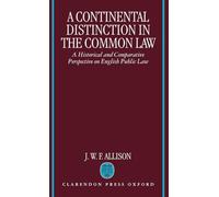 A Continental Distinction in the Common Law: A Historical and Comparative Perspective on English Public Law