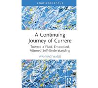 A Continuing Journey of Currere: Toward a Fluid, Embodied, Attuned Self-Understanding (Studies in Curriculum Theory Series)