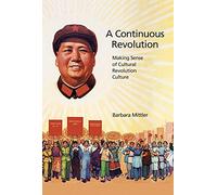 A Continuous Revolution: Making Sense of Cultural Revolution Culture (Harvard East Asian Monographs): 343