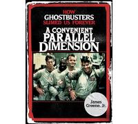 A Convenient Parallel Dimension: How Ghostbusters Slimed Us Forever