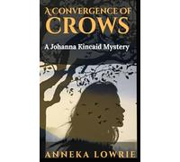 A Convergence of Crows: A Johanna Kincaid Mystery: 1 (Johanna Kincaid Mysteries)