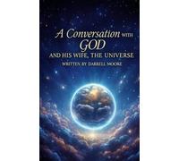 A Conversation With God and His Wife, The Universe
