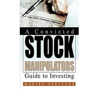 A Convicted Stock Manipulators Guide to Investing